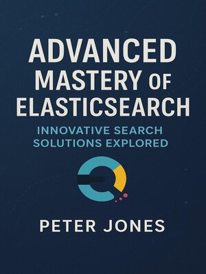 cover image of Advanced Mastery of Elasticsearch